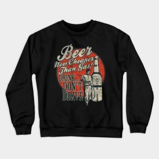 Beer Now Cheaper Than Gas Crewneck Sweatshirt